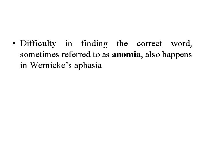  • Difficulty in finding the correct word, sometimes referred to as anomia, also