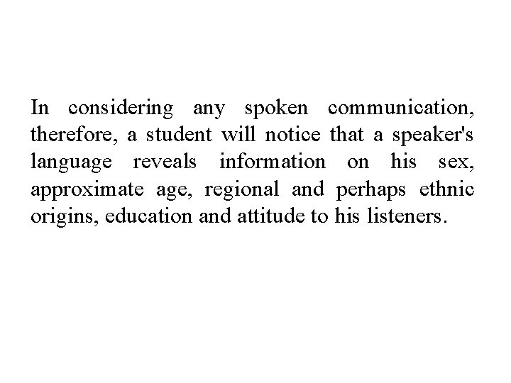 In considering any spoken communication, therefore, a student will notice that a speaker's language