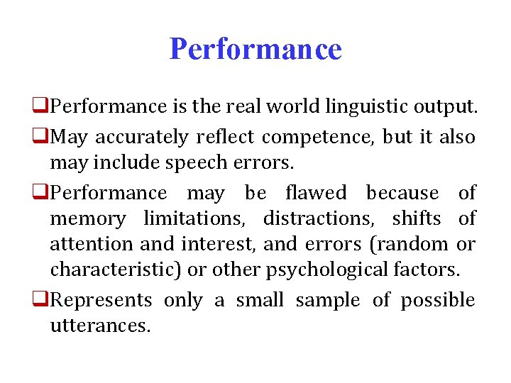 Performance q. Performance is the real world linguistic output. q. May accurately reflect competence,