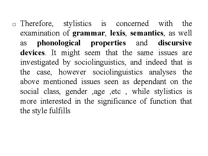 □ Therefore, stylistics is concerned with the examination of grammar, lexis, semantics, as well