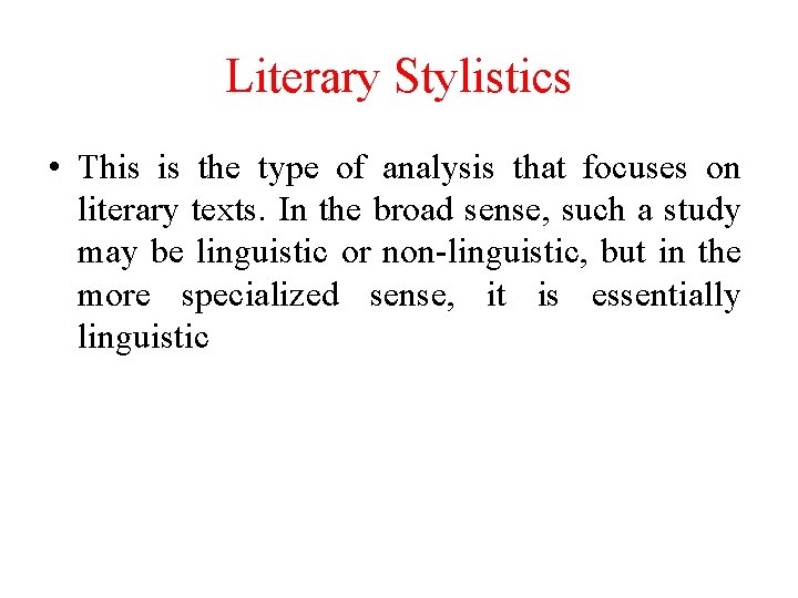 Literary Stylistics • This is the type of analysis that focuses on literary texts.