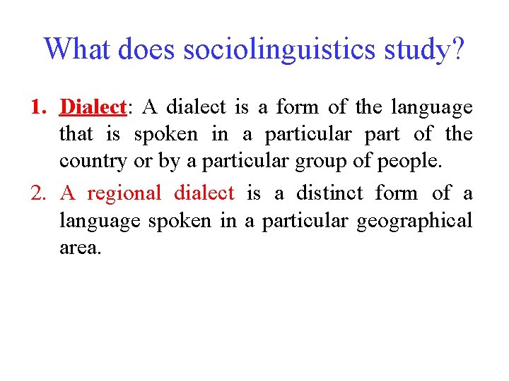 What does sociolinguistics study? 1. Dialect: A dialect is a form of the language