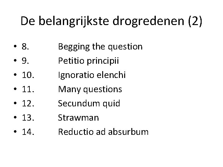 De belangrijkste drogredenen (2) • • 8. 9. 10. 11. 12. 13. 14. Begging