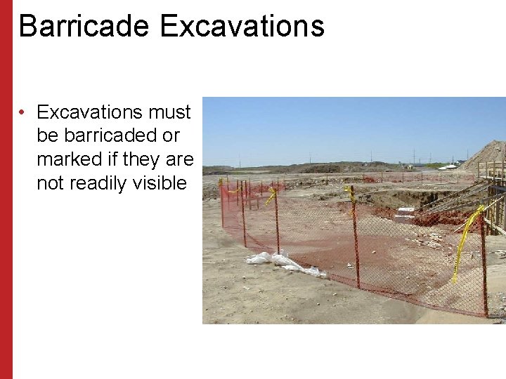 Barricade Excavations • Excavations must be barricaded or marked if they are not readily