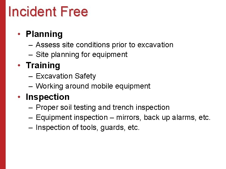 Incident Free • Planning – Assess site conditions prior to excavation – Site planning