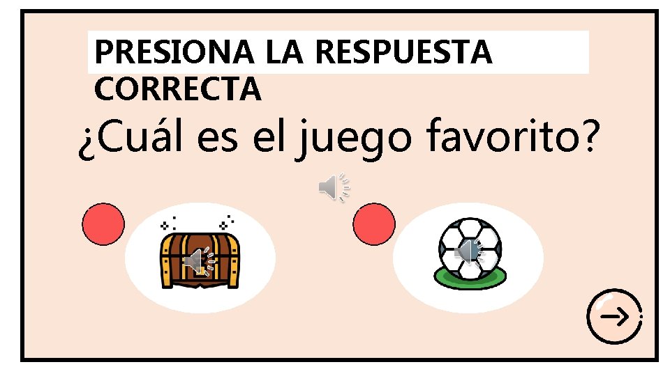 PRESIONA LA RESPUESTA CORRECTA ¿Cuál es el juego favorito? 