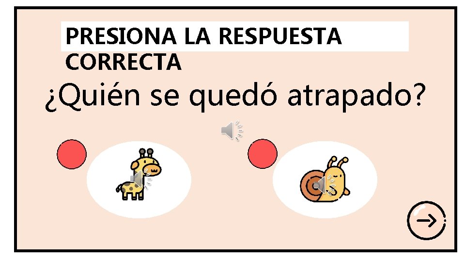 PRESIONA LA RESPUESTA CORRECTA ¿Quién se quedó atrapado? 
