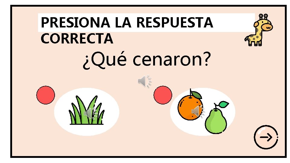 PRESIONA LA RESPUESTA CORRECTA ¿Qué cenaron? 