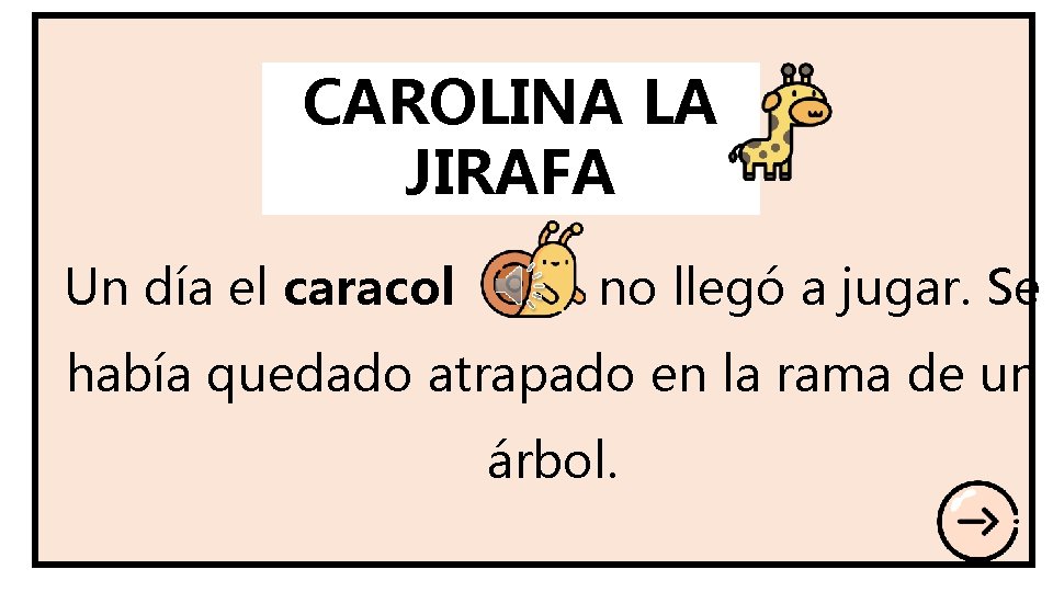 CAROLINA LA JIRAFA Un día el caracol no llegó a jugar. Se había quedado