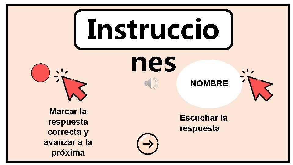 Instruccio nes NOMBRE Marcar la respuesta correcta y avanzar a la próxima Escuchar la