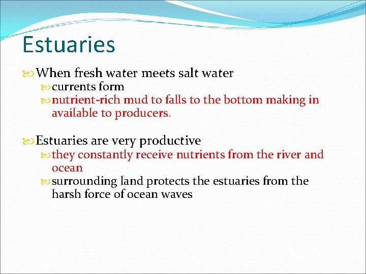 Estuaries When fresh water meets salt water currents form nutrient-rich mud to falls to