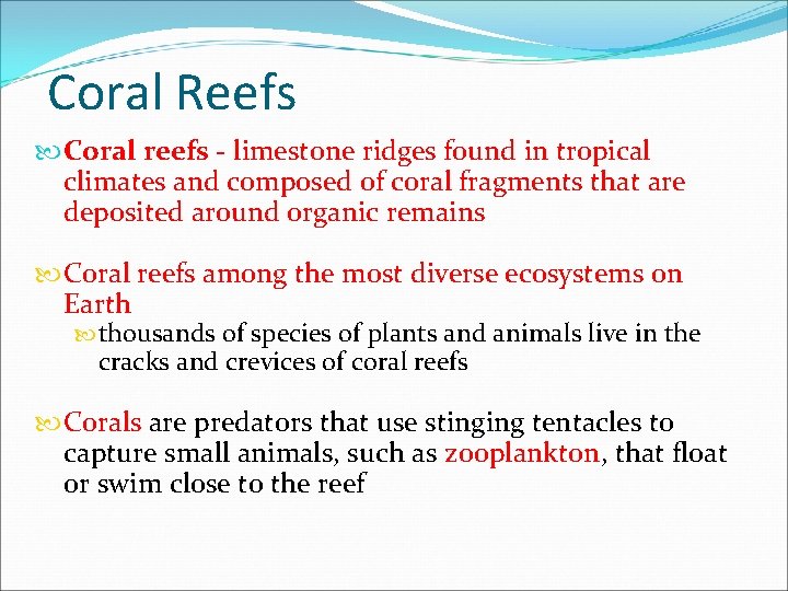 Coral Reefs Coral reefs - limestone ridges found in tropical climates and composed of