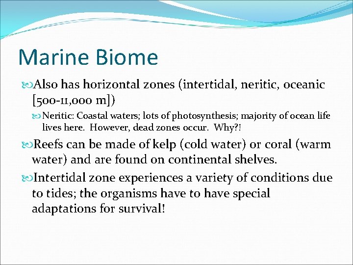 Marine Biome Also has horizontal zones (intertidal, neritic, oceanic [500 -11, 000 m]) Neritic: