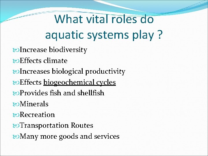 What vital roles do aquatic systems play ? Increase biodiversity Effects climate Increases biological