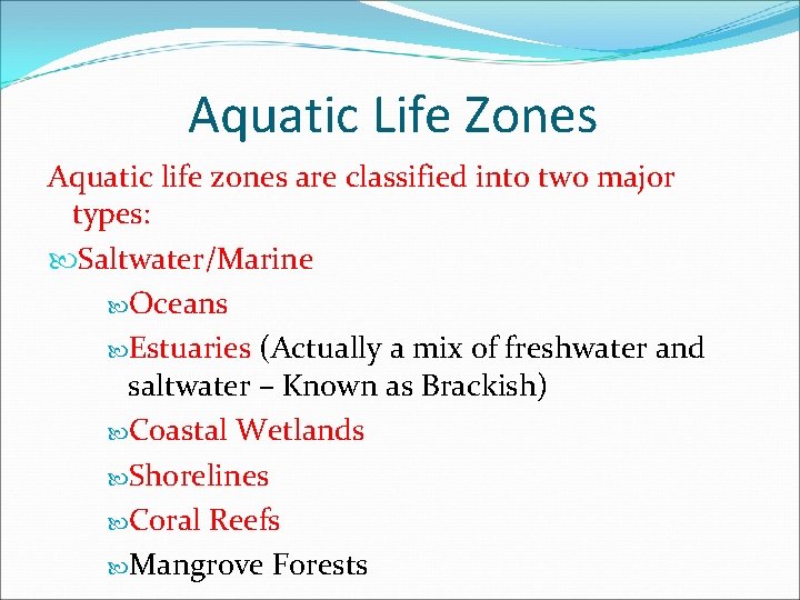 Aquatic Life Zones Aquatic life zones are classified into two major types: Saltwater/Marine Oceans