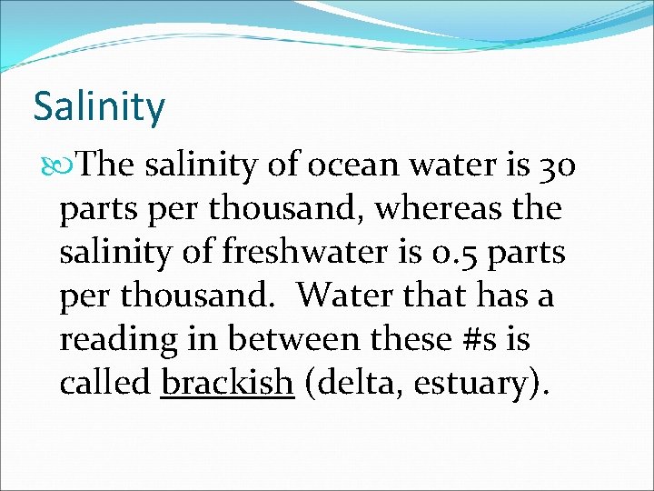 Salinity The salinity of ocean water is 30 parts per thousand, whereas the salinity