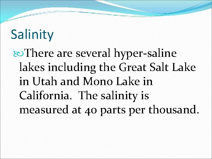 Salinity There are several hyper-saline lakes including the Great Salt Lake in Utah and