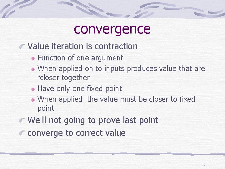 convergence Value iteration is contraction Function of one argument When applied on to inputs