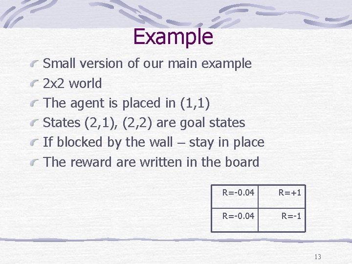Example Small version of our main example 2 x 2 world The agent is