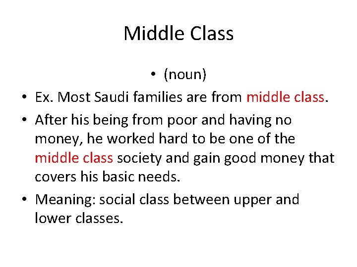 Middle Class • (noun) • Ex. Most Saudi families are from middle class. •
