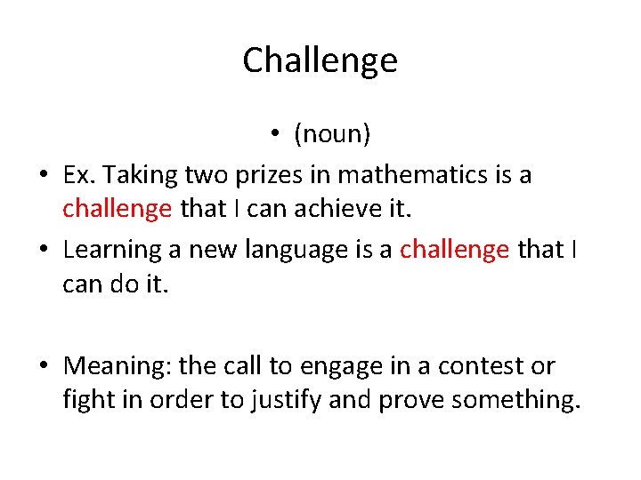 Challenge • (noun) • Ex. Taking two prizes in mathematics is a challenge that