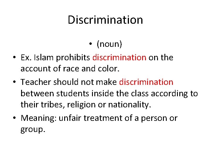 Discrimination • (noun) • Ex. Islam prohibits discrimination on the account of race and