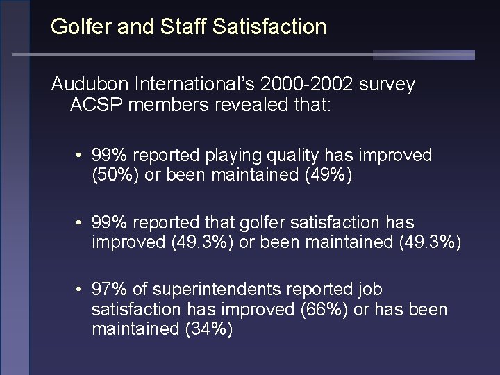 Golfer and Staff Satisfaction Audubon International’s 2000 -2002 survey ACSP members revealed that: •