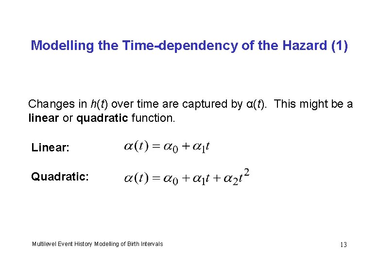 Modelling the Time-dependency of the Hazard (1) Changes in h(t) over time are captured