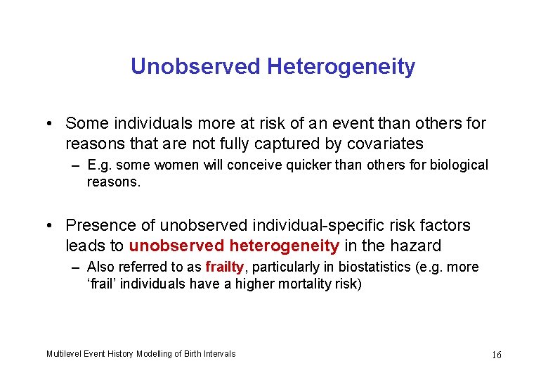 Unobserved Heterogeneity • Some individuals more at risk of an event than others for