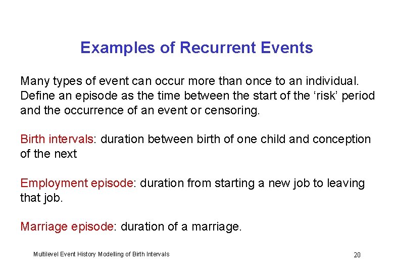 Examples of Recurrent Events Many types of event can occur more than once to