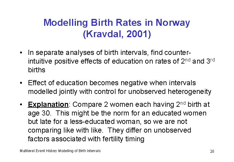 Modelling Birth Rates in Norway (Kravdal, 2001) • In separate analyses of birth intervals,