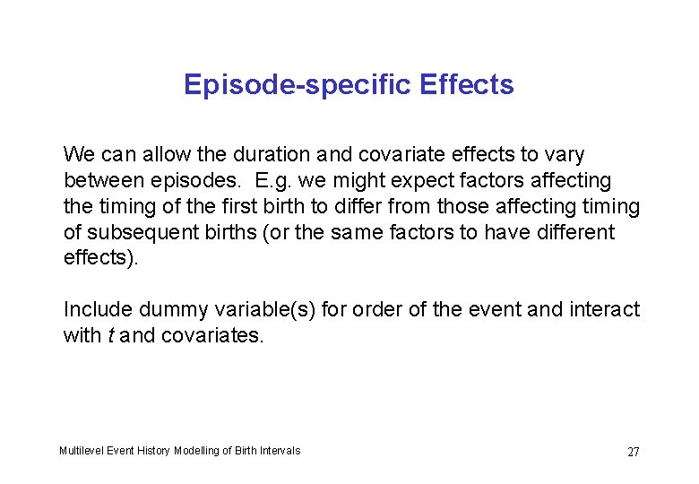 Episode-specific Effects We can allow the duration and covariate effects to vary between episodes.