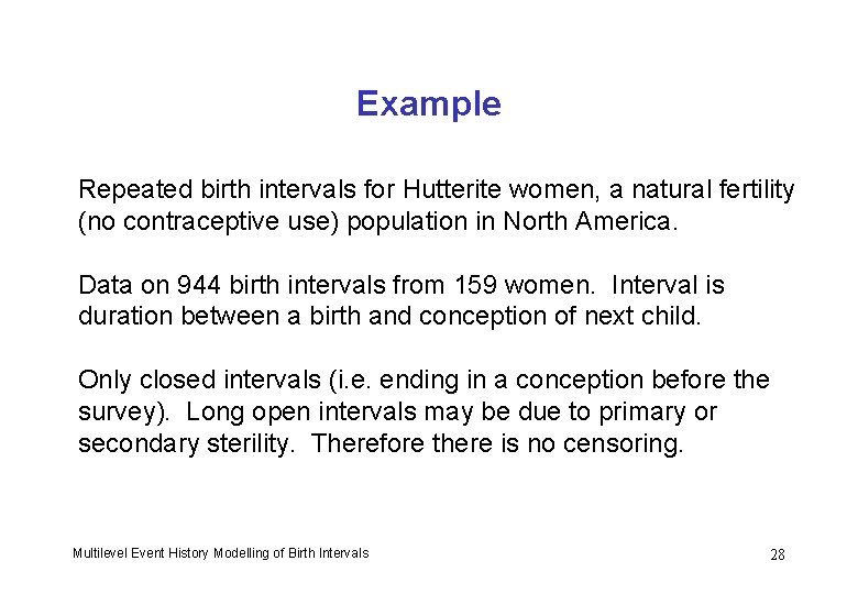 Example Repeated birth intervals for Hutterite women, a natural fertility (no contraceptive use) population