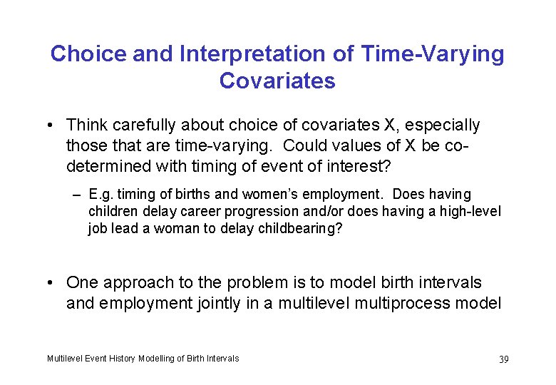 Choice and Interpretation of Time-Varying Covariates • Think carefully about choice of covariates X,