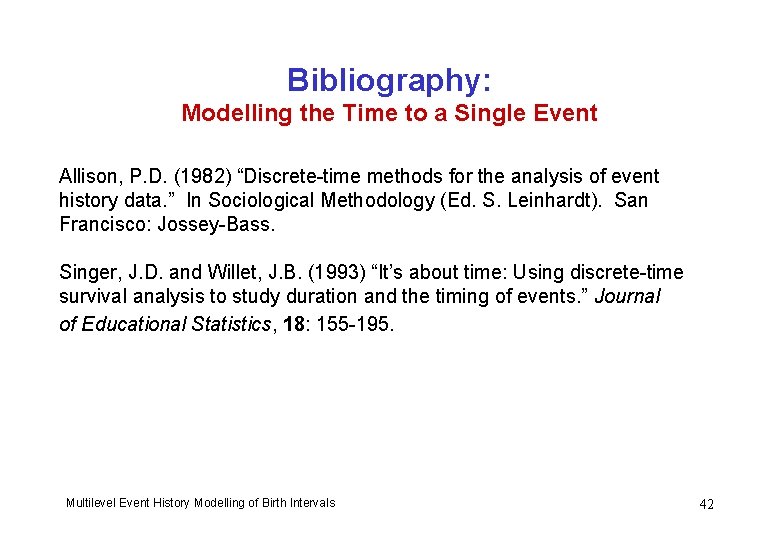 Bibliography: Modelling the Time to a Single Event Allison, P. D. (1982) “Discrete-time methods