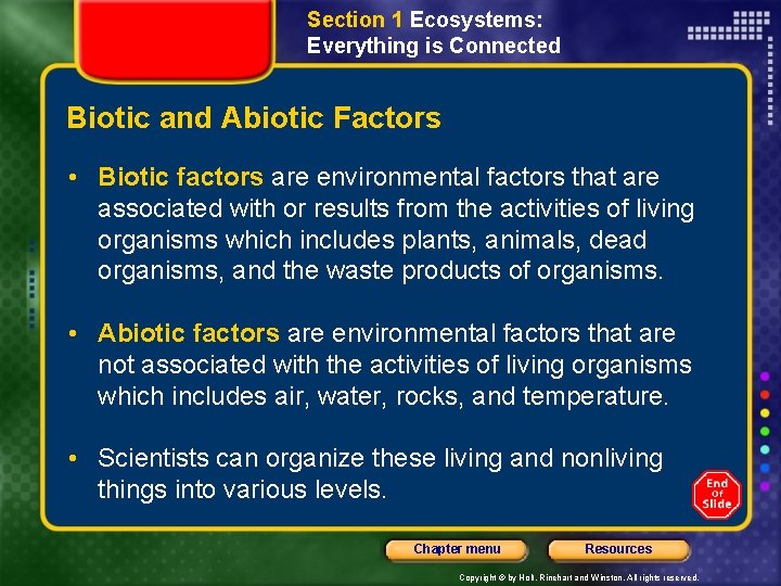 Section 1 Ecosystems: Everything is Connected Biotic and Abiotic Factors • Biotic factors are