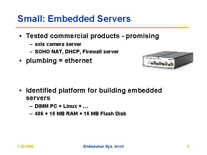Small: Embedded Servers • Tested commercial products - promising – axis camera server –