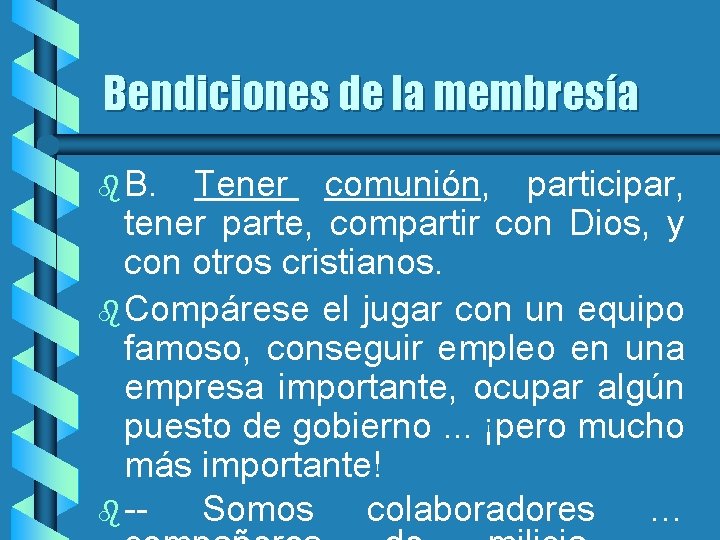 Bendiciones de la membresía b B. Tener comunión, participar, tener parte, compartir con Dios,