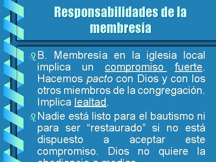 Responsabilidades de la membresía b B. Membresía en la iglesia local implica un compromiso