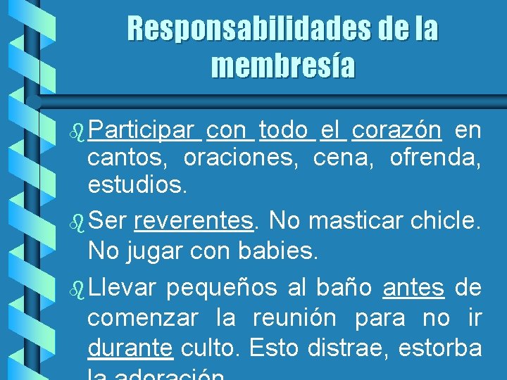 Responsabilidades de la membresía b Participar con todo el corazón en cantos, oraciones, cena,