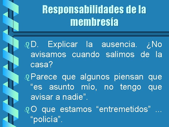 Responsabilidades de la membresía b D. Explicar la ausencia. ¿No avisamos cuando salimos de