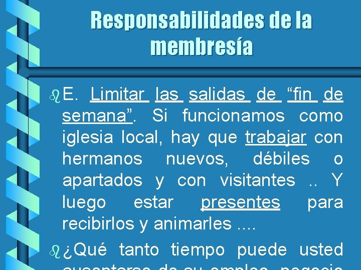 Responsabilidades de la membresía b E. Limitar las salidas de “fin de semana”. Si