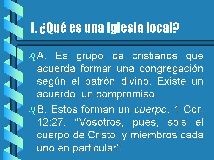 I. ¿Qué es una iglesia local? b A. Es grupo de cristianos que acuerda