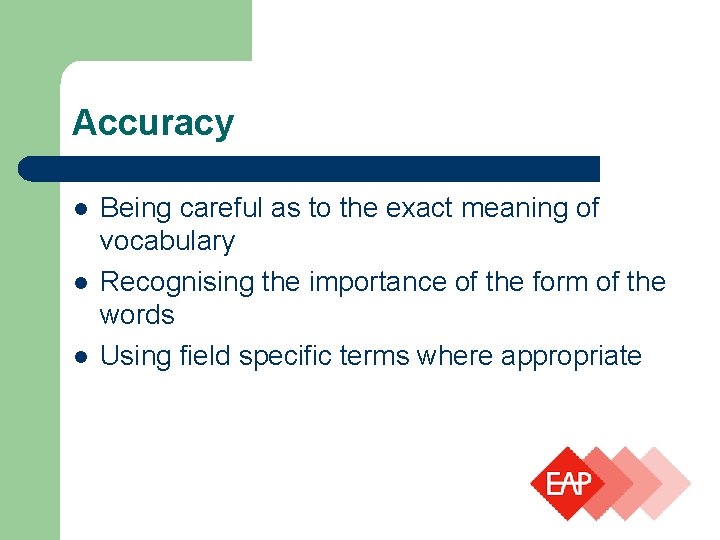 Accuracy l l l Being careful as to the exact meaning of vocabulary Recognising