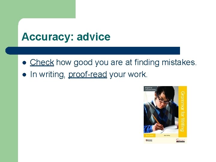 Accuracy: advice l l Check how good you are at finding mistakes. In writing,
