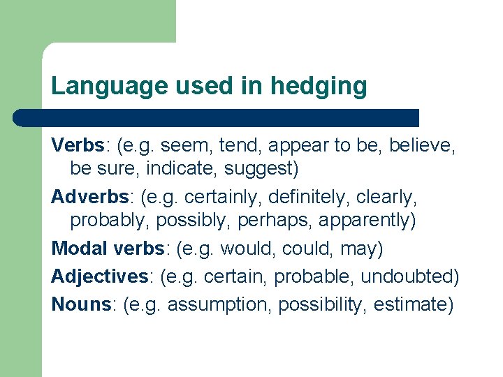 Language used in hedging Verbs: (e. g. seem, tend, appear to be, believe, be