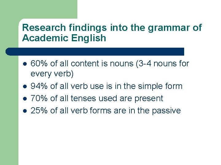 Research findings into the grammar of Academic English l l 60% of all content