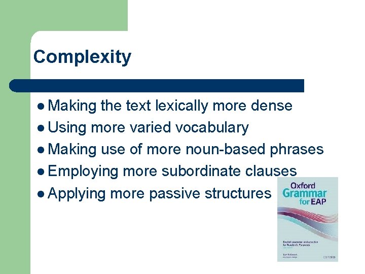 Complexity l Making the text lexically more dense l Using more varied vocabulary l