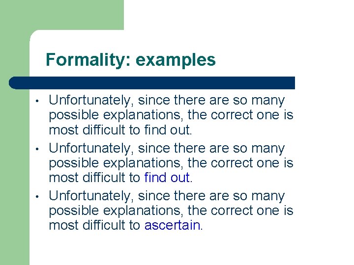 Formality: examples • • • Unfortunately, since there are so many possible explanations, the