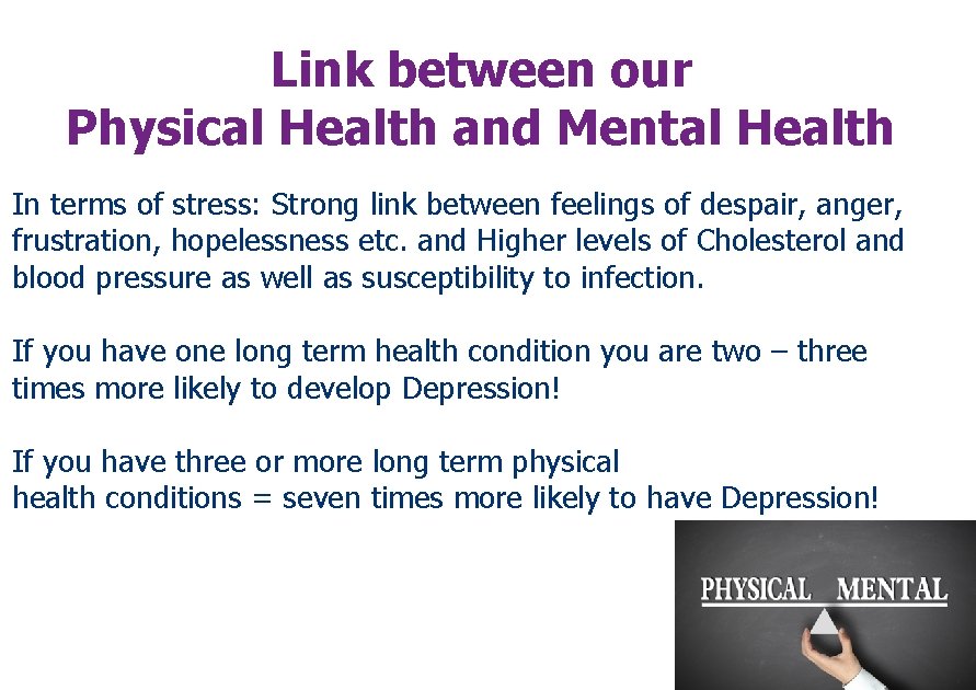 Link between our Physical Health and Mental Health In terms of stress: Strong link